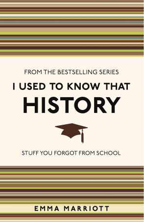 Book cover number 1 for I Used to Know That : History written by Emma Marriott published by Michael O'Mara