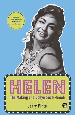 Book cover number 1 for Helen : The Making Of A Bollywood H-Bomb written by Jerry Pinto published by Speaking Tiger Publishing Private Limited