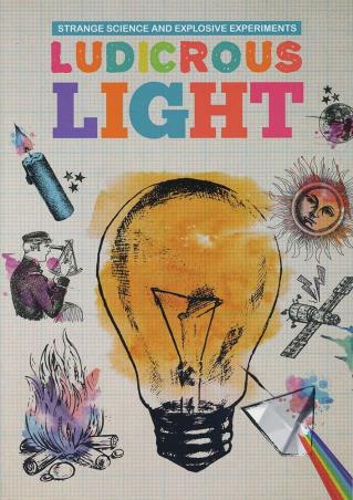 Book cover number 1 for Ludicrous Light (Strange Science And Explosive Experiments) written by Mike Clark published by The Secret Book Company