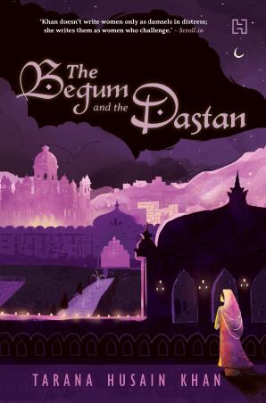 Book cover number 1 for The Begum And The Dastan written by Tarana Husain Khan published by Hachette