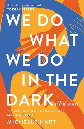 Book cover number 1 for We Do What We Do In The Dark written by Michelle Hart published by Tinder Press