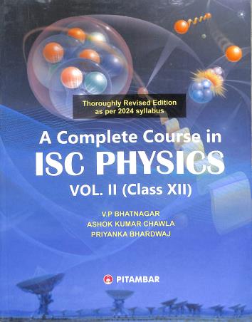 Book cover number 1 for A Complete Course In ISC Physics Volume 2 : Class 12 (2024) written by V. P. Bhatnagar, Ashok Kumar Chawla published by Pitambar Publishing Company (P) Ltd.