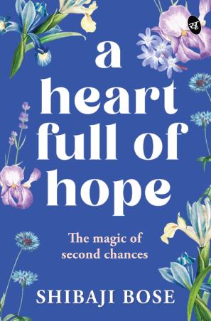 Book cover number 1 for A Heart Full Of Hope : The Magic Of Second Chances written by Shibaji Bose published by Srishti Publishers &  Distributors