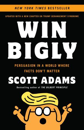Book cover number 1 for Win Bigly : Persuasion In A World Where Facts Don't Matter written by Scott Adams published by Portfolio