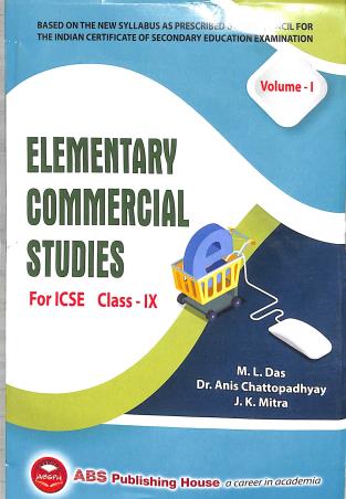Book cover number 1 for Elementary Commercial Studies For ICSE Class 9 Volume 1 (2025) written by J. K. Mitra, Anis Chattopadhyay, M. L. Das published by ABS Publishing House