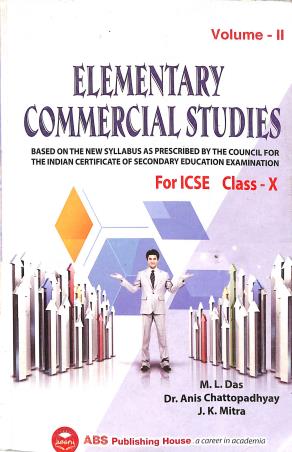 Book cover number 1 for Elementary Commercial Studies For ICSE Class 10 Volume 2 (2024) written by J. K. Mitra, Anis Chattopadhyay, M. L. Das published by ABS Publishing House
