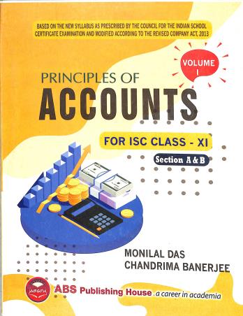 Book cover number 1 for Principles Of Accounts For ISC Class 11 Volume 1 Section A & B (2025) written by Monilal Das, Chandrima Banerjee published by ABS Publishing House