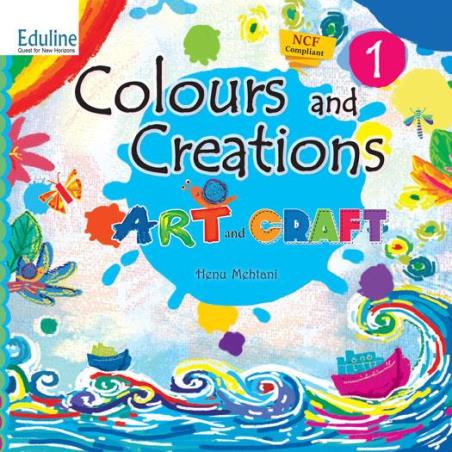 Book cover number 1 for Colours And Creations - 1 : Art And Craft (NCF 2022) written by Henu Mehtani published by Eduline Publishers