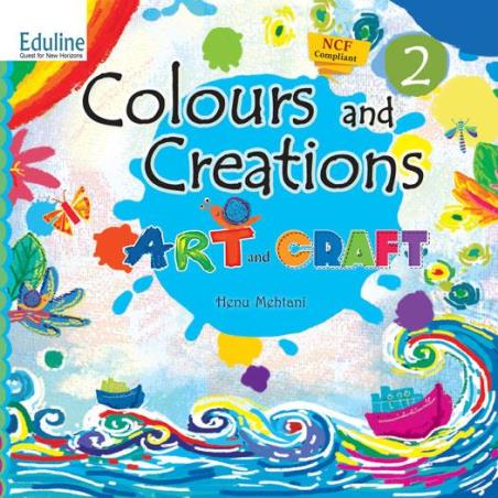 Book cover number 1 for Colours And Creations - 2 : Art And Craft (NCF 2022) written by Henu Mehtani published by Eduline Publishers