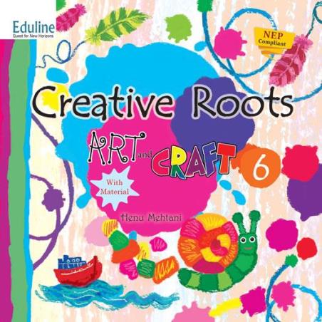 Book cover number 1 for Creative Roots Art & Craft 6 written by Henu Mehtani published by Eduline Publishers