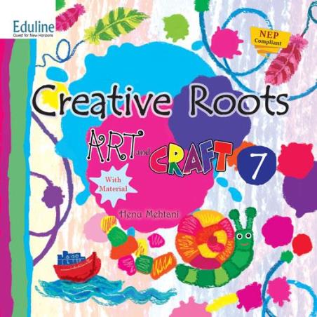 Book cover number 1 for Creative Roots Art & Craft 7 written by Henu Mehtani published by Eduline Publishers