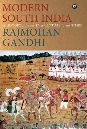 Book cover number 1 for Modern South India written by Rajmohan Gandhi published by Aleph Book Company