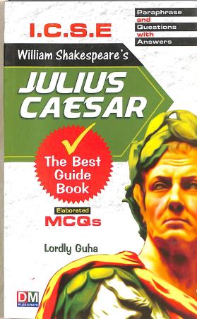 Book cover number 1 for The Best Guide To ICSE William Shakespeare's Julius Caesar written by NA published by D. M. Publishers