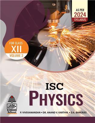 Book cover number 1 for ISC Physics Class 12 Volume 2 (As Per 2024 Syllabus) written by D. K. Banerjee, P. Vivekanandan, Anand V. Karthik published by S. Chand Publishing