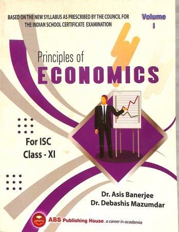 Book cover number 1 for Principles Of Economics For ISC Class 11 Volume 1 (For 2025 Examination) written by Debashis Mazumdar, Asis Banerjee published by ABS Publishing House