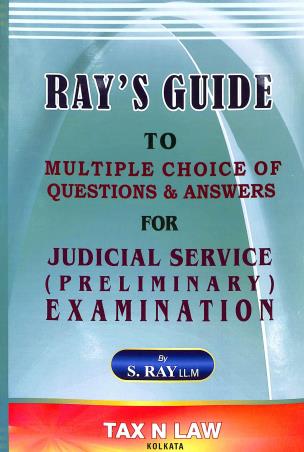 Book cover number 1 for Ray's Guide To Multiple Choice Of Questions & Answers For Judicial Service (Preliminary Examination) written by S. Ray published by Tax' N Law