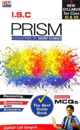 Book cover number 1 for The Best Guide To Prism : A Collection Of Short Stories ISC Class 11 & 12 written by Sankar Lall Gangully, Anusuya Shovakar Dutta published by D. M. Publishers