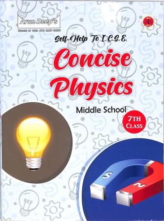 Book cover number 1 for Arun Deep's Self-Help To ICSE Concise Physics Middle School Class 7 (In And After 2024) written by Amar Bhutani published by Ravinder Singh & Sons