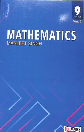 Book cover number 1 for Mathematics Class 9 (CBSE) Ver.2 written by Manjeet Singh published by Full Marks Pvt. Ltd.