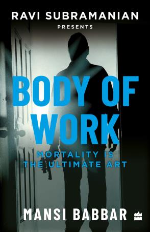 Book cover number 1 for Body Of Work : Mortality Is The Ultimate Art written by Ravi Subramanian, Mansi Babbar published by Harper Collins Publishers