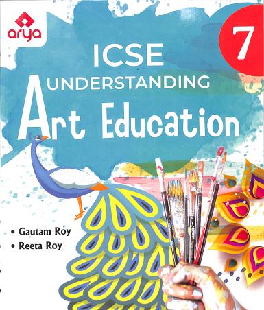 Book cover number 1 for ICSE Understanding Arts Education Class 7 written by Gautam Roy, Reeta Roy published by Arya Publishing Company