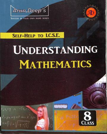 Book cover number 1 for Arun Deep's Self-help To ICSE Understanding Mathematics Class 8 (For 2024 Examination) written by I. S. Chawla, J. Aggarwal published by Ravinder Singh & Sons