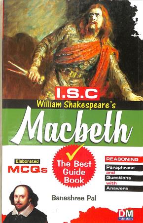 Book cover number 1 for ISC William Shakespeare's Macbeth (The Best Guide Book) written by Banashree Pal published by D. M. Publishers