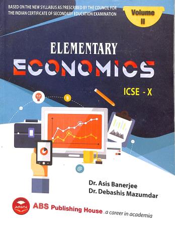 Book cover number 1 for Elementary Economics ICSE Class 10 (Volume 2) 2024 written by Debashis Mazumdar, Asis Banerjee published by ABS Publishing House