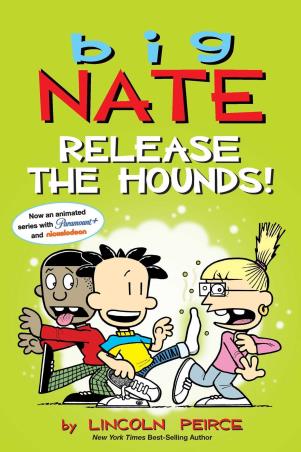 Book cover number 1 for Big Nate : Release The Hounds! written by Lincoln Peirce published by Andrews McMeel Publishing