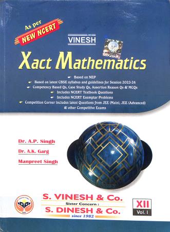 Book cover number 1 for Vinesh Xact Mathematics Class 12 Volume 1 & 2 (2024) NEP 2020 written by A. P. Singh, A. K. Garg, Manpreet Singh published by S. Dinesh & Co.