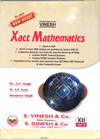 Book cover number 2 for Vinesh Xact Mathematics Class 12 Volume 1 & 2 (2024) NEP 2020 written by A. P. Singh, A. K. Garg, Manpreet Singh published by S. Dinesh & Co.