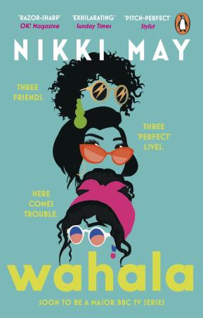 Book cover number 1 for Wahala : Three friends, Three ‘Perfect’ lives. Here Comes Trouble written by Nikki May published by Penguin Random House