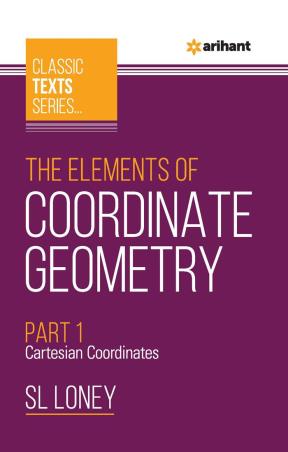 Book cover number 1 for The Elements Of Coordinate Geometry Part 1 Cartesian Coordinates (Classic Texts Series) written by S. L. Loney published by Arihant Prakashan