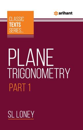 Book cover number 1 for Plane Trigonometry Part 1 (Classic Texts Series) written by S. L. Loney published by Arihant Prakashan
