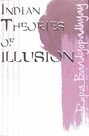 Book cover number 1 for Indian Theories Of Illusion written by Rupa Bandyopadhyay published by Mahabodhi Book Agency
