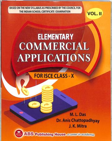 Book cover number 1 for Elementary Commercial Applications For ICSE Class 10 Volume 2 (2023-24) written by J. K. Mitra, Anis Chattopadhyay, M. L. Das published by ABS Publishing House