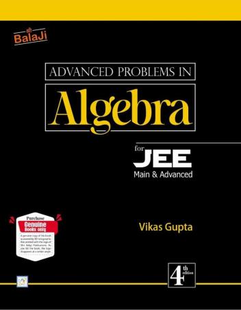 Book cover number 1 for Advanced Problem In Algebra For JEE Main & Advanced (4th Edition) written by Vikas Gupta published by Shri Balaji Publications