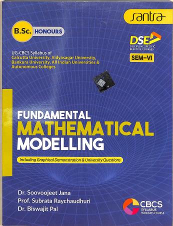Book cover number 1 for Fundamental Mathematical Modelling B.Sc. Honours Sem 6 written by Biswajit Pal, Subrata Raychaudhuri, Soovoojeet Jana published by Santra Publication Pvt. Ltd