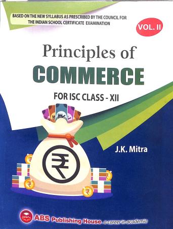 Book cover number 1 for Principles Of Commerce For ISC Class 12 Vol 2 (2024-25 Edition) written by J. K. Mitra published by ABS Publishing House