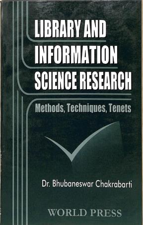 Book cover number 1 for Library And Information Science Research : Methods, Techniques, Tenets written by Bhubaneswar Chakraborty published by The World Press Private Limited