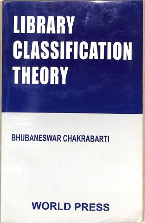 Book cover number 1 for Library Classification Theory written by Bhubaneswar Chakraborty published by The World Press Private Limited