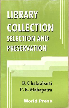 Book cover number 1 for Library Collection Selection And Presencation written by B. Chakrabarti, P. K. Mahapatra published by The World Press Private Limited