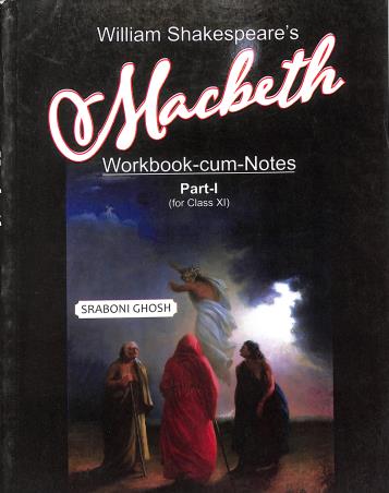 Book cover number 1 for William Shakespeare's  Macbeth (Workbook Cum Notes) Part 1 Class 11 written by Sraboni Ghosh published by Inter University Press (P) Ltd.