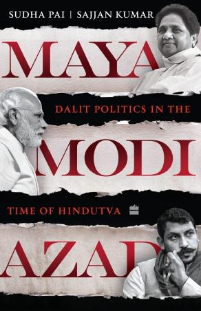 Book cover number 1 for Maya, Modi, Azad : Dalit Politics In The Time Of Hindutva written by Sajjan Kumar, Sudha Pai published by Harper Collins Publishers