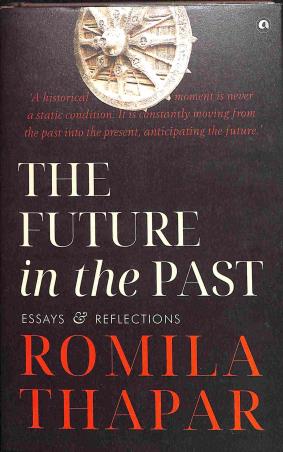 Book cover number 1 for The Future In The Past : Essays & Reflection written by Romila Thapar published by Aleph Book Company