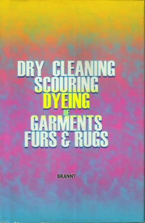 Book cover number 1 for Dry Cleaning Scouring Dyeing Of Garments Fur And Rugs written by William T. Ed Brannt published by Abhishek Publications