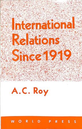 Book cover number 1 for International Relations Since 1919 written by A. C. Roy published by The World Press Private Limited