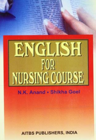 Book cover number 1 for English For Nursing Courses written by Shikha Goel, N. K. Anand published by AITBS Publishers