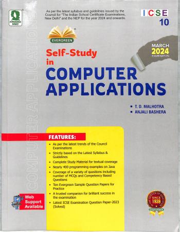 Book cover number 1 for ICSE Self-Study In Computer Applications Class 10 (For March 2024 Examination) written by T. D. Malhotra, Anjali Bashera published by Evergreen Publications (India) Ltd.