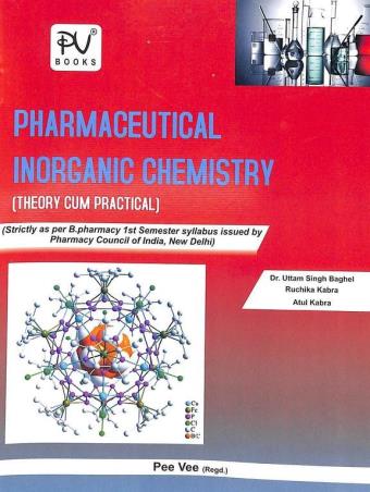 Book cover number 1 for Pharmaceutical Inorganic Chemistry Theory Cum Practical (B. Pharmacy 1st Semester) written by Uttam Singh Baghel published by S. Vikas And Company (Medical Publishers)